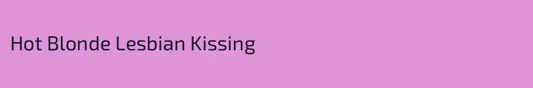 Hot Blonde Lesbian Kissing